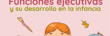 <strong>Funciones ejecutivas y su desarrollo en la infancia</strong>