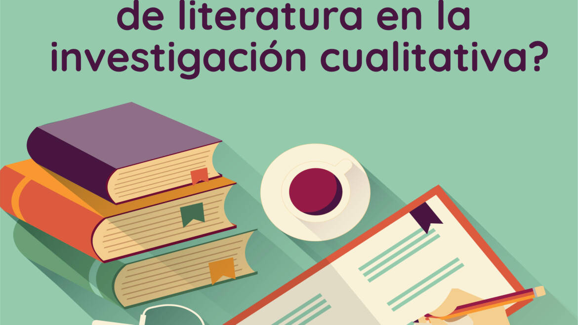 ¿Para qué y cómo realizar una revisión de literatura en la investigación cualitativa?