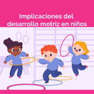Implicaciones del desarrollo motriz en niños