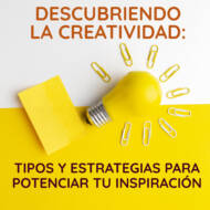 DESCUBRIENDO LA CREATIVIDAD: TIPOS Y ESTRATEGIAS PARA POTENCIAR TU INSPIRACIÓN