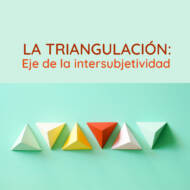 <strong>La triangulación: eje de la intersubjetividad</strong>