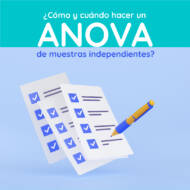 ¿Cómo y cuándo hacer un ANOVA de muestras independientes?