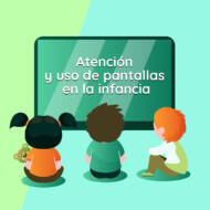 <strong>Atención y uso de pantallas en la infancia</strong>