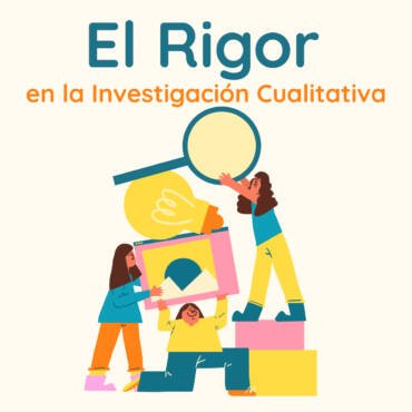 El Rigor en la Investigación Cualitativa