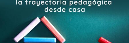 Estrategias para acompañar la trayectoria pedagógica desde casa
